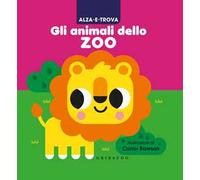 Alza e trova gli animali dello zoo. Ediz. a colori
