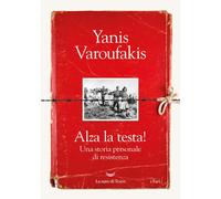 Alza la testa Una storia personale di resistenza - Varoufakis Yanis