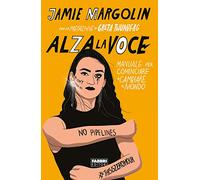 Alza la voce. Manuale per cominciare a cambiare il mondo