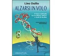 Alzarsi in volo. Il futuro dell'Italia tra eccellenze diffuse e rischi di declino