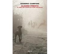 ALZARSI PRESTO. IL LIBRO DEI FUNGHI (E DI MIO FRATELLO) - CAMPANI SANDRO -