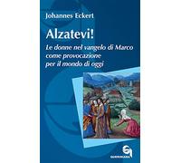 Alzatevi! Le donne nel Vangelo di Marco. Nuova ediz.