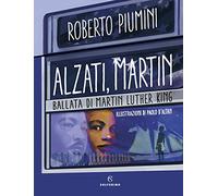 Libri Roberto Piumini - Alzati, Martin. Ballata Di Martin Luther King