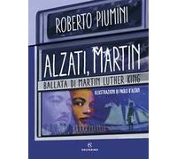 Libri Roberto Piumini - Alzati, Martin. Ballata Di Martin Luther King