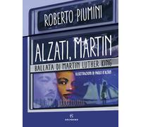 Alzati, Martin. Ballata di Martin Luther King - Piumini Roberto