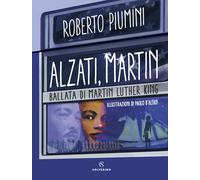 Libri Roberto Piumini - Alzati, Martin. Ballata Di Martin Luther King