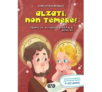 Alzati, non temere! Avvento e Natale 2021/22. Sussidio di preghiera personale per bambini 7-10 anni (Vol. 2)