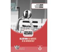 Alzatori si nasce o si diventa? I ruoli nella pallavolo maschile e femminile. Con DVD video