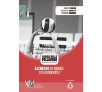 Alzatori si nasce o si diventa? I ruoli nella pallavolo maschile e femminile. Con DVD video