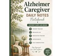 Alzheimer Caregiver Daily Notes Notebook: Patient Care Log Book for Memory, Behavior, Medication, Appointments & Daily Observations