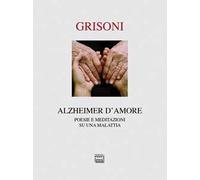 Alzheimer d'amore. Poesie e meditazioni su una malattia