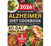 Alzheimer Diet cookbook 2026: A Complete Guide to Boost Brain Health, Improve Memory, and Support Cognitive Function with Simple, Nutrient-Rich Meals