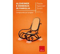 Alzheimer e demenza in famiglia. Consigli pratici per caregiver - Scott Pa...