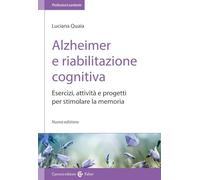 Alzheimer e riabilitazione cognitiva. Esercizi, attività e progetti per stimolare la memoria