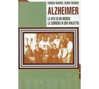 Alzheimer. La vita di un medico e la carriera di una malattia