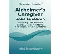Alzheimer’s Caregiver DAILY LOGBOOK: Track Daily Care, Behavior Changes, Memory Patterns, Medications, Meals & Symptoms