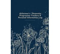 Alzheimer’s/Dementia Progression Tracker and Personal Information Book for Caregivers: A Practical Caregiver Planner to Track Daily Care, Monitor Changes, and Stay Organised