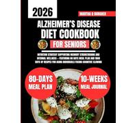 Alzheimer’s Disease Diet Cookbook For Seniors 2026: Nutrition Strategy Supporting Memory Strengthening and Internal Wellness - Featuring 80 days meal ... aging individuals facing cognitive slowing