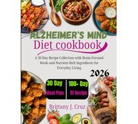 Alzheimer’s MIND Diet Cookbook 2026: A 30-Day Recipe Collection with Brain-Focused Meals and Nutrient-Rich Ingredients for Everyday Living