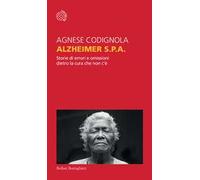 Alzheimer S.P.A. Storie Di Errori E Omissioni Dietro La Cura Che Non C'è -