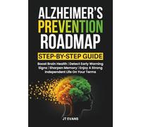 Alzheimer’s Prevention Roadmap: Step-by-Step Guide | Boost Brain Health | Detect Early Warning Signs | Sharpen Memory | Enjoy a Strong Independent Life on Your Terms