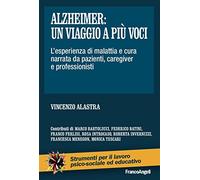 Alzheimer: un viaggio a più voci. L'esperienza di malattia e cura narrata da pazienti, caregiver e professionisti