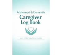 Alzheimer's & Dementia Caregiver Log Book: A Daily Medical Handoff, Behavior Tracker, and Shift-Change Ledger for Home Care | "6 × 9" | Matte