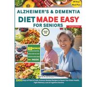 Alzheimer's & Dementia Diet Made Easy For Seniors: 1500 Days of Fast & Fresh, Science-Backed Recipes to Boost Your Brain Health, Fight Memory Loss & Cognitive Decline