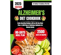 Alzheimer's Diet Cookbook 2025: Brain-Boosting Recipes with an 80-Day Meal Plan & 2,500 Days of Delicious Guidance for Mental Clarity