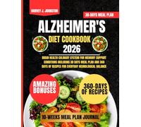 Alzheimer's Diet Cookbook 2026: Brain Health Culinary System for Memory Support Conditions Including 30 Days Meal Plan and 360 Days of Recipes for Everyday Neurological Balance