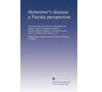 Alzheimer's disease a Florida perspective: Hearing before the Select Committee on Aging, House of Representatives, Ninety-eighth Congress, second session, May 19, 1984, Palm Harbor, FL