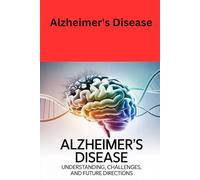 Alzheimer's Disease: Causes, Care, and Breakthrough Innovations