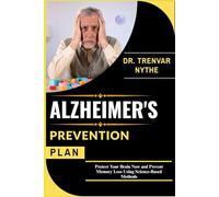 ALZHEIMER'S PREVENTION PLAN: Protect Your Brain Now and Prevent Memory Loss Using Science-Based Methods