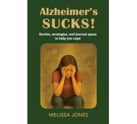 Alzheimer's Sucks!: Stories, strategies, and journal space to help you cope