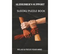 ALZHEIMER'S SUPPORT SUDOKU PUZZLE BOOK: Sudoku Puzzles for ALZHEIMER'S SUPPORT | Help calm the mind, Relax and focus | 6X9 inches, 110 pages | 50+ Puzzles | solutions included.