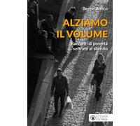 Alziamo il volume. Racconti di povertà sottratti al silenzio
