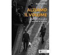 Alziamo il volume. Racconti di povertà sottratti al silenzio