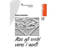 Alzo gli occhi verso i monti. Appunti di viaggio nella vita. Nuova ediz.