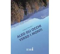 Alzo gli occhi verso i monti. Racconti terra terra per guardare in alto