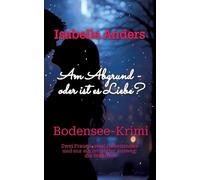 Am Abgrund - vielleicht ist es Liebe?: Bodensee-Krimi: 10