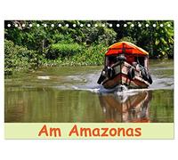 Am Amazonas (Tischkalender 2026 DIN A5 quer), CALVENDO Monatskalender: Natur, Kultur und Abenteuer im Dschungel und am Riesenfluss