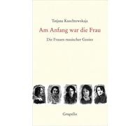 Am Anfang war die Frau: Die Frauen russischer Genies