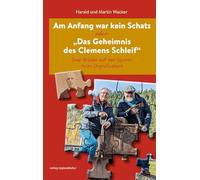 Am Anfang war kein Schatz oder „Das Geheimnis des Clemens Schleif“: Zwei Brüder auf den Spuren ihres Urgroßvaters