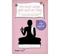 Am Arsch vorbei geht auch ein Weg - Für Mütter: Wie sich dein Leben mit Kind verbessert, wenn du dich locker machst
