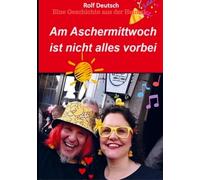 Am Aschermittwoch ist nicht alles vorbei: Eine Geschichte aus der Heimat