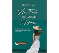Am Ende ein neuer Anfang: Roman