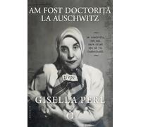 Am fost doctorita la Auschwitz