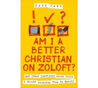 Am I a Better Christian on Zoloft?: And Other Questions About Faith I Should Probably Keep to Myself