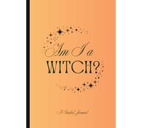Am I a Witch? A Guided Journal: Workbook for Witches and Pre-Witches and Their Friends to Explore Their Magical Interests - 51 Prompts plus suggestions from 30-year Witch - No A.I.