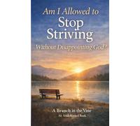 Am I Allowed to Stop Striving Without Disappointing God?